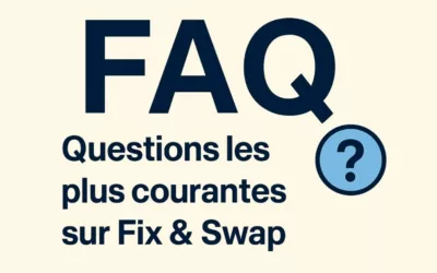 FAQ Fix & Swap – 20 réponses aux questions les plus courantes
